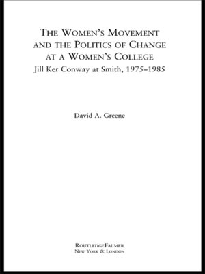 cover image of The Women's Movement and the Politics of Change at a Women's College